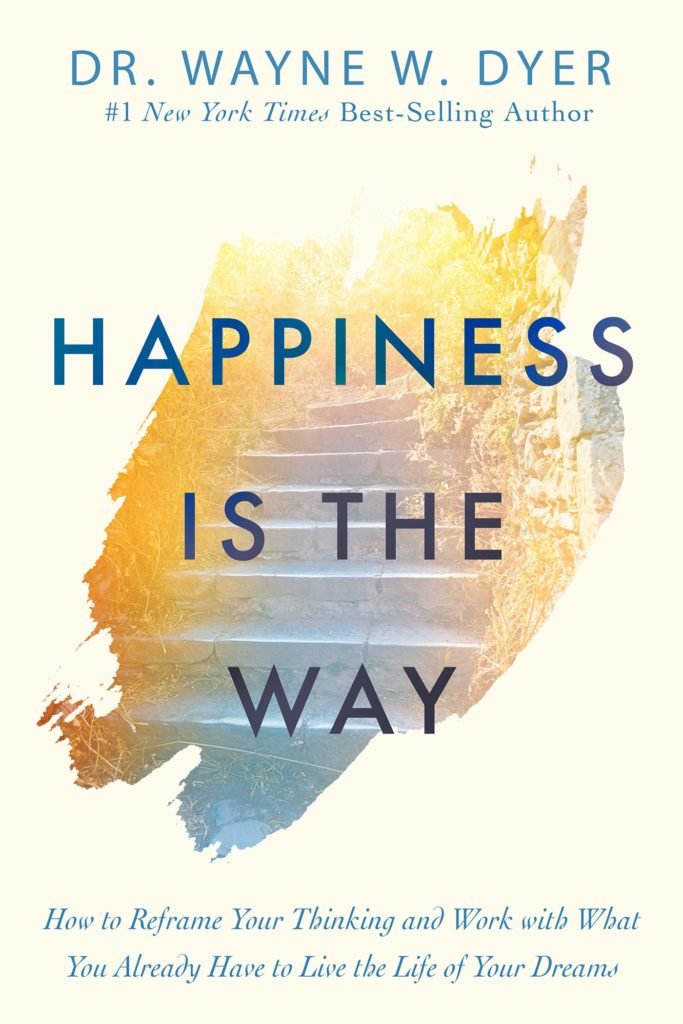 Happiness is the way  by Dr Wayne Dyer
